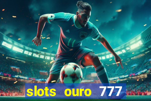 slots ouro 777 play store